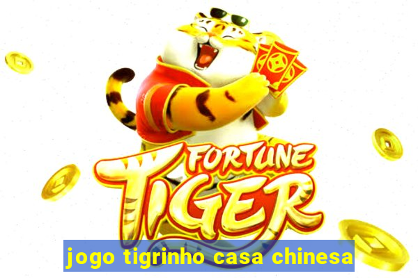 jogo tigrinho casa chinesa